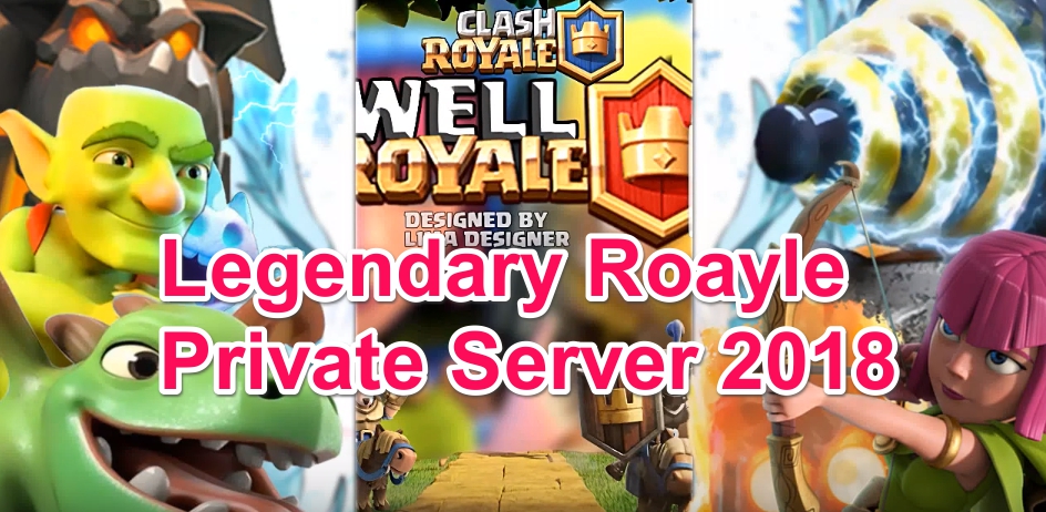 Legendary Royale Clash Royale Private Server 2018