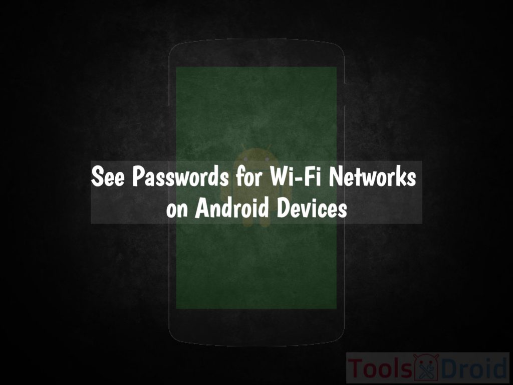 See Passwords for Wi-Fi Networks on Android Devices