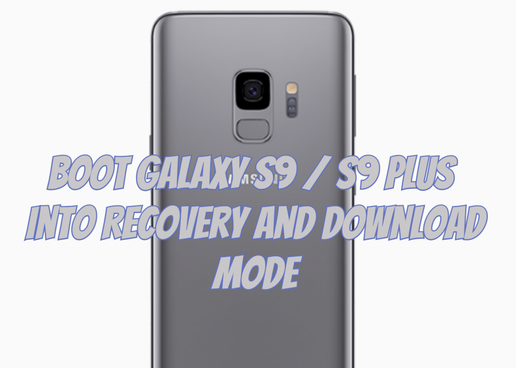 Boot Galaxy S9 and S9 Plus into Recovery and Download Mode