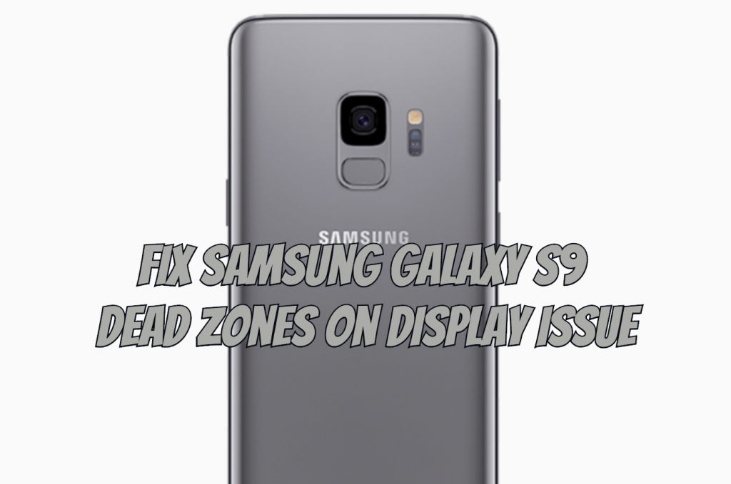 Galaxy S9 Dead Zones On Display Issue