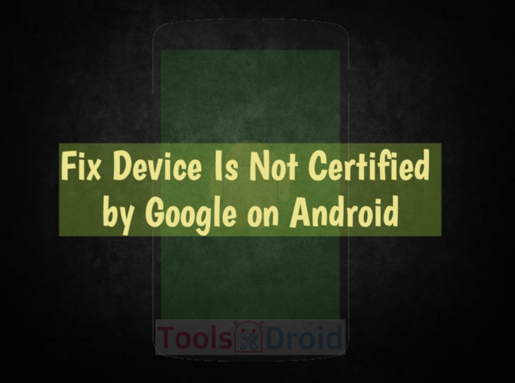 Fix Device Is Not Certified by Google on Android